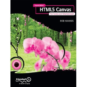 Foundation HTML5 Canvas： For Games and Entertainment