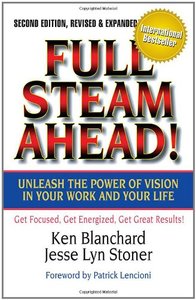 Full Steam Ahead! Unleash the Power of Vision in Your Work and Your Life, 2nd Edition