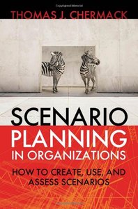 Scenario Planning in Organizations：How to Create, Use, and Assess Scenarios
