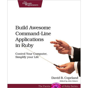 Build Awesome Command-Line Applications in Ruby