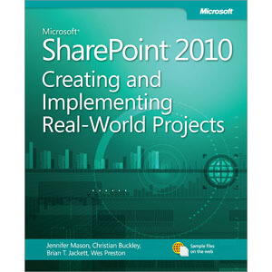 Microsoft SharePoint 2010： Creating and Implementing Real-World Projects