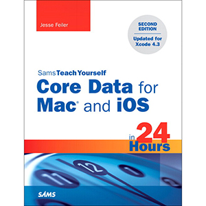 Core Data for Mac and iOS in 24 Hours, 2nd Edition