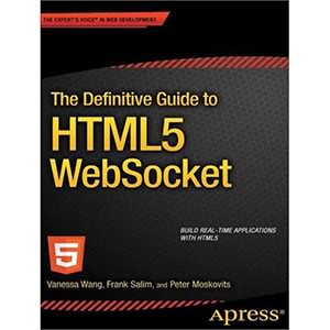 The Definitive Guide to HTML5 WebSocket