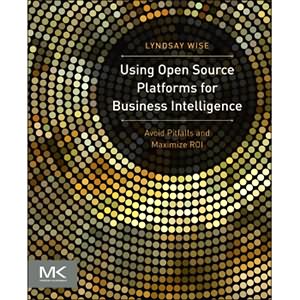 Using Open Source Platforms for Business Intelligence Using Open Source Platforms for Business Intelligence